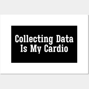 Collecting Data Is My Cardio Posters and Art